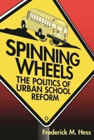 Spinning Wheels: The Politics of Urban School Reform