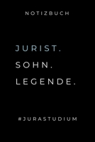 Notizbuch Jurist. Sohn. Legende. #jurastudium: A5 Studienplaner zum Jura Studium - Semesterplaner f�r Rechts-studenten Anw�lte - witziger Spruch zum Abitur - Studienbeginn - Erstes Semester - Geschenk 1695332679 Book Cover