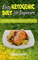 Easy Ketogenic Diet for Beginners: Easy, Tasty and Healthy Everyday Ketogenic Recipes for Beginners 1914354176 Book Cover