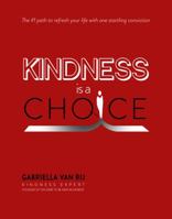 Kindness Is a Choice : The #1 Path to Refresh Your Life with One Startling Convi 1734352663 Book Cover