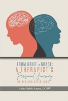 From Grief to Grace: A Therapist’s Journey of Healing After Loss 1964712246 Book Cover