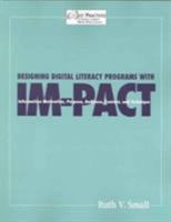 Designing Digital Literacy Programs With Im-Pact: Information Motivation, Purpose, Audience, Content, and Technique (Best Practices for School Library Media Professionals) 1555705057 Book Cover