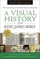 Visual History of the King James Bible, A: The Dramatic Story of the World's Best-Known Translation 080101347X Book Cover