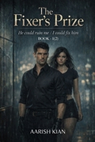 THE FIXER’S PRIZE: He could ruin me / I could fix him (The Power & Consequence) B0GDXY6NS5 Book Cover