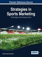 Strategies in Sports Marketing: Technologies and Emerging Trends 1466659947 Book Cover