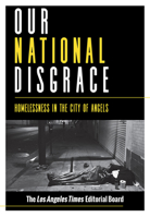 Our National Disgrace: Homelessness in the City of Angels 1597144657 Book Cover