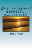 Notes on regional anesthesia, and analgesia 1514249049 Book Cover