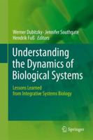 Understanding the Dynamics of Biological Systems: Lessons Learned from Integrative Systems Biology 1441979638 Book Cover