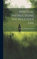 Spiritual Instructions. The Religious Life 1022098233 Book Cover