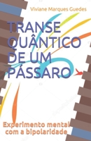 TRANSE QUÂNTICO DE UM PÁSSARO: EXPERIMENTO MENTAL COM A BIPOLARIDADE (Portuguese Edition) B08JL71CQM Book Cover