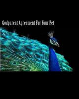 Godparent Agreement Pet: Protect your pets in the event you can no longer care for them. Assign a godparent for peace of mind. 1986673782 Book Cover