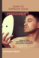 How to Improve Your Personality: Improve Your Personality And Achieve Your Goals B08VCJ1N76 Book Cover