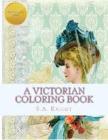 A Victorian Coloring Book: Relax and unwind with this beautiful coloring book with images from the victorian era. 1530442656 Book Cover