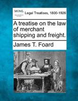 A treatise on the law of merchant shipping and freight. 1240142552 Book Cover