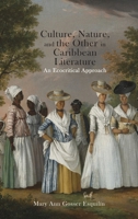 Culture, Nature, and the Other in Caribbean Literature: An Ecocritical Approach 162196650X Book Cover