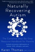 Naturally Recovering Autism: The Complete Step By Step Resource Handbook for Parents 0996236325 Book Cover