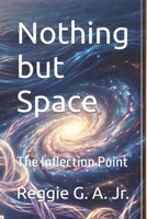 Nothing but Space: The Inflection Point (The Grand Unification) B0GZFHN24Y Book Cover