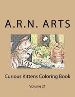 Curious Kittens Coloring Book: Volume 21 1540393658 Book Cover
