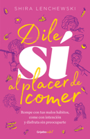 Dile sí al placer de comer / The Food Therapist: Break Bad Habits, Eat with Intention, and Indulge Without Worry (COLECCIÓN VITAL) 607319014X Book Cover