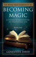 Becoming Magic: A Course in Manifesting an Exceptional Life (Book 1) 149914511X Book Cover