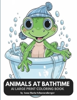 ANIMALS AT BATHTIME-AI Large Print Coloring Book: for Toddlers, Kids and Seniors B0CTQVQZZQ Book Cover