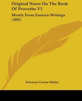 Original Notes On The Book Of Proverbs V2: Mostly From Eastern Writings 0548866457 Book Cover