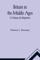Britain in the Middle Ages, a History for Beginners - Primary Source Edition 9356014140 Book Cover