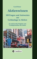Aktienwissen, Themen: Aktien-Börse-Geldanlage-Geldanlage in Aktien-Börsenwissen-Inflation-Währungsreform:100 Fragen und Antworten zur Geldanlage in ... Vermögensaufbau mit Aktien (German Edition) 3347560647 Book Cover