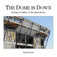 The Dome Is Down: Saying Goodbye to the Metrodome (a Bad Place for Baseball) 1523903562 Book Cover