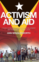 Activism and Aid: Young Citizens' Experiences of Development and Democracy in Timor-Leste 0980510872 Book Cover