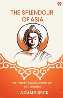 The Splendour Of Asia The Story And Teaching Of The Buddha 9371135913 Book Cover