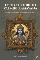 Food Culture in Valmiki Ramayana: Exploring the Food Heritage from Epic’s Era B0F3V6VC85 Book Cover