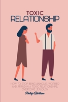 Toxic Relationship: How to Stop Being Anxious, Worried and Afraid in a Toxic Relationships, Overcome Jealousy 1801765081 Book Cover