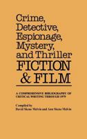 Crime, Detective, Espionage, Mystery, and Thriller Fiction and Film: A Comprehensive Bibliography of Critical Writing Through 1979 031322062X Book Cover
