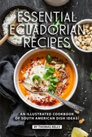 Essential Ecuadorian Recipes: An Illustrated Cookbook of South American Dish Ideas! 1689485353 Book Cover