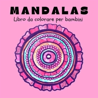 Mandalas Libro da Colorare per Bambini: Mandala divertenti, facili e rilassanti per ragazzi, ragazze e principianti Ι Disegni da colorare per ... bambini dagli 8 ai 12 anni 4257824859 Book Cover