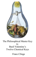 The Philosophical Master Key: Basil Valentine’s Twelve Chemical Keys B0GVST9YDX Book Cover