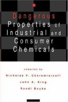 Dangerous Properties of Industrial and Consumer Chemicals 0824791835 Book Cover
