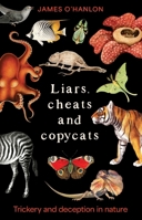 Liars, cheats and copycats: Trickery and deception in nature 1761170171 Book Cover