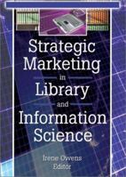 Strategic Marketing in Library and Information Science 0789021439 Book Cover