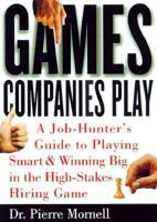 Games Companies Play: The Job Hunter's Guide to Playing Smart & Winning Big in the High-Stakes Hiring Game 1580081835 Book Cover