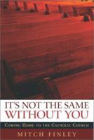 It's Not the Same Without You: Coming Home to the Catholic Church 1625645686 Book Cover