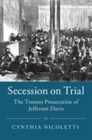 Secession on Trial: The Treason Prosecution of Jefferson Davis 1108401538 Book Cover