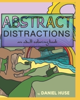 ABSTRACT DISTRACTIONS: to relax your mind B0BKXXR6JF Book Cover