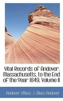 Vital Records of Andover, Massachusetts, to the End of the Year 1849, Volume II 9354025587 Book Cover