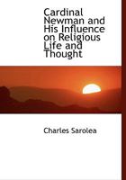 Cardinal Newman and His Influence on Religious Life and Thought 0548610134 Book Cover