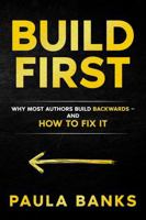 Build First: Why Most Authors Build Backwards - And How to Fix It B0GV418YC6 Book Cover
