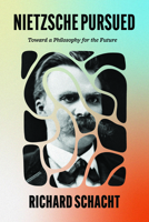 Nietzsche Pursued: Toward a Philosophy for the Future 0226834662 Book Cover