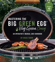 The Big Green Egg Bible: The Ultimate Guide to Grilling on Your Ceramic Smoker 1645670244 Book Cover