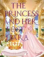 The Princess and her lost Tiara: A Fairy-tale Adventure of a Princess And her Friends 1073811220 Book Cover